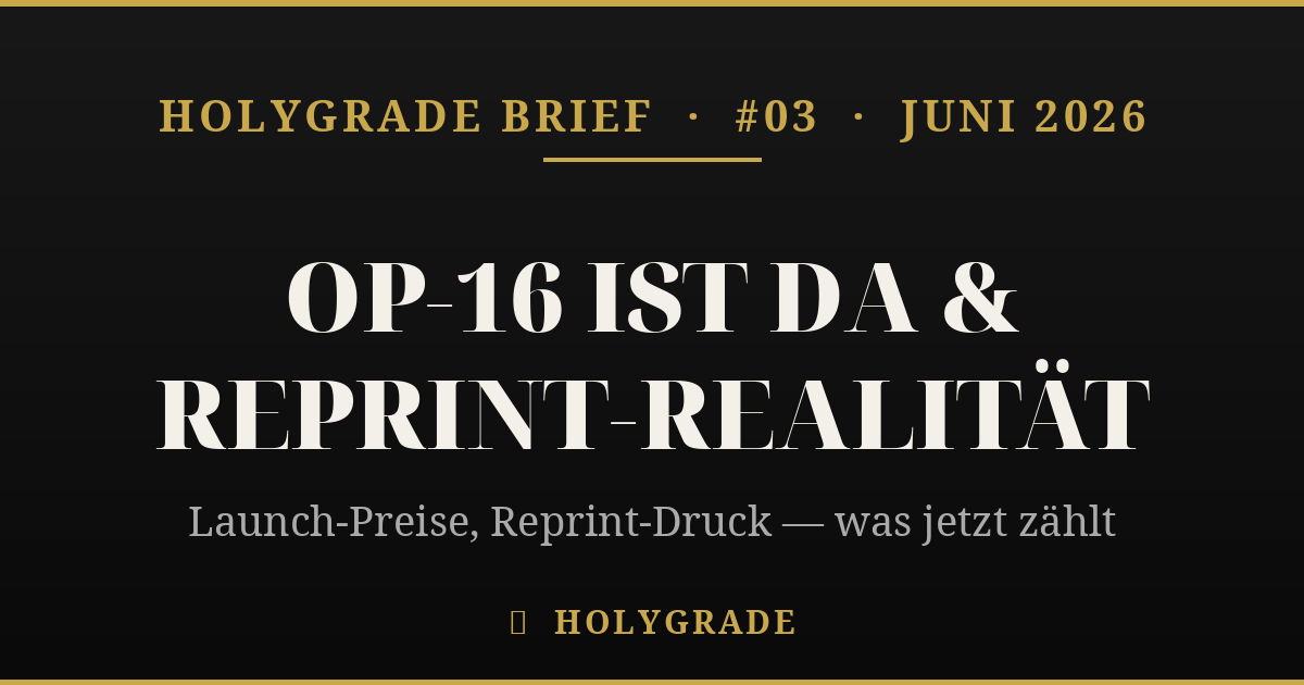 Brief #03 — OP-16 ist da & Reprint-Realität