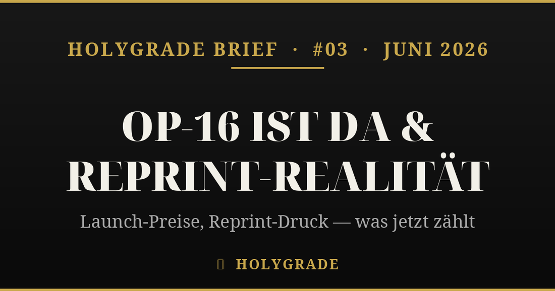 Brief #03 — OP-16 ist da & Reprint-Realität